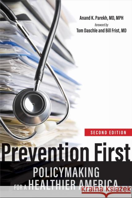 Prevention First: Policymaking for a Healthier America Anand K. Parekh Tom Daschle Bill Frist 9781421450582 Johns Hopkins University Press - książka