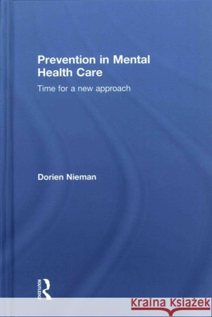 Prevention in Mental Health Care: Time for a New Approach Dorien Nieman   9781138918153 Taylor and Francis - książka