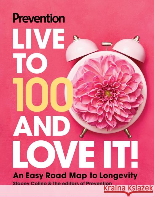 Prevention Live to 100 and Love It!: An Easy Road Map to Longevity  9781958395585 Hearst Home - książka