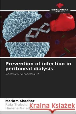 Prevention of infection in peritoneal dialysis Meriam Khadhar Raja Trabelsi Hanene Gaied 9786205665466 Our Knowledge Publishing - książka