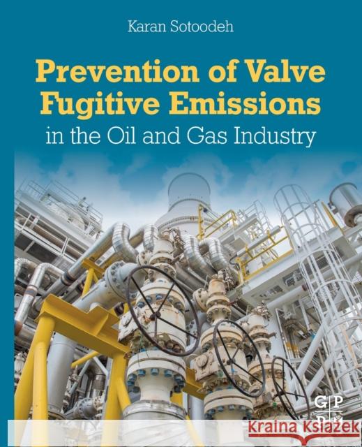 Prevention of Valve Fugitive Emissions in the Oil and Gas Industry Karan Sotoodeh 9780323918626 Gulf Professional Publishing - książka