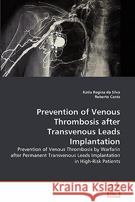 Prevention of Venous Thrombosis after Transvenous Leads Implantation Silva, Katia Regina Da 9783639251005 VDM Verlag - książka