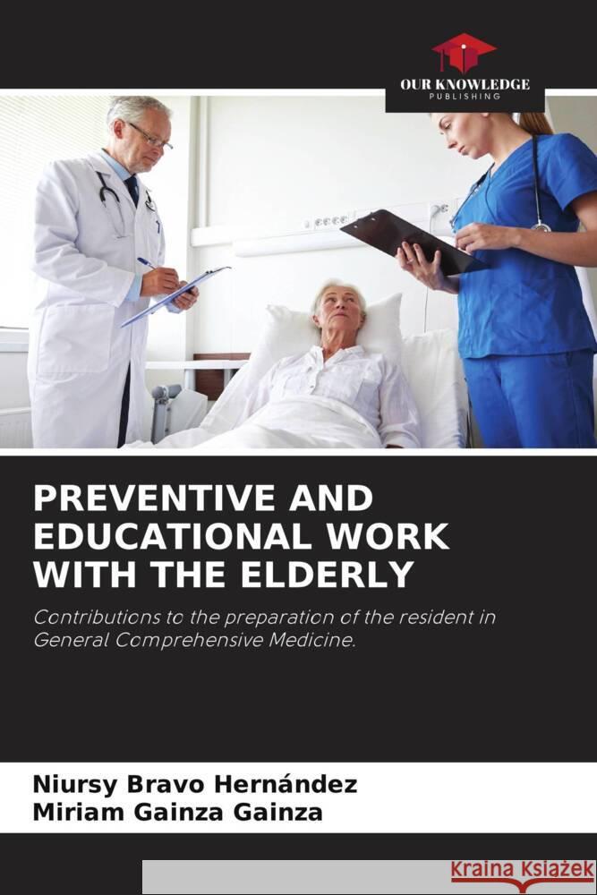 PREVENTIVE AND EDUCATIONAL WORK WITH THE ELDERLY Bravo Hernández, Niursy, Gainza Gainza, Miriam 9786207035649 Our Knowledge Publishing - książka