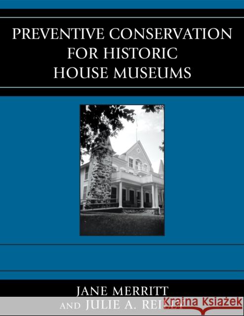 Preventive Conservation for Historic House Museums Jane Merritt 9780759112179 Altamira Press - książka