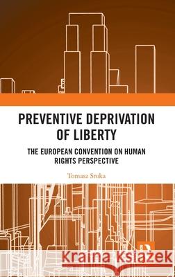 Preventive Deprivation of Liberty: The European Convention on Human Rights Perspective Tomasz Sroka 9781032601502 Routledge - książka