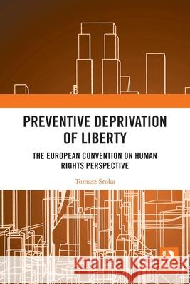 Preventive Deprivation of Liberty: The European Convention on Human Rights Perspective Tomasz Sroka 9781032602516 Routledge - książka