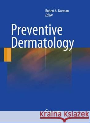 Preventive Dermatology Robert A. Norman 9781447157342 Springer - książka