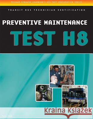 Preventive Maintenance and Inspection (PMI) Test (H8): Specifications for Transit Bus Learning Delmar 9781435439382 Cengage Delmar Learning - książka