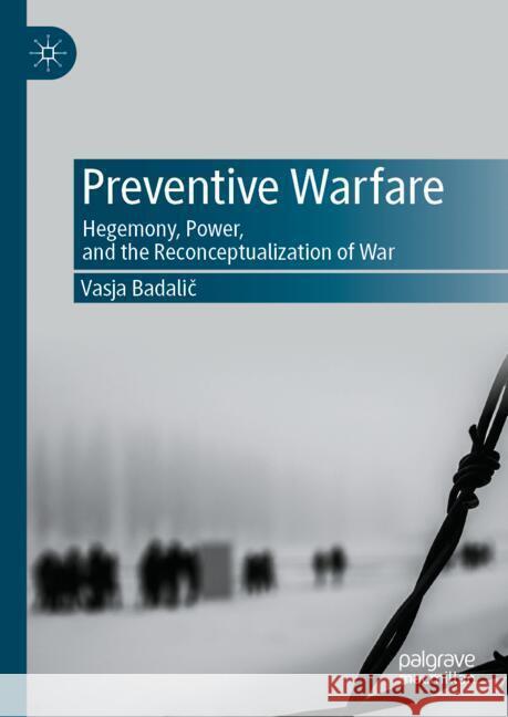 Preventive Warfare: Hegemony, Power, and the Reconceptualization of War Vasja Badalič 9783031686412 Palgrave MacMillan - książka