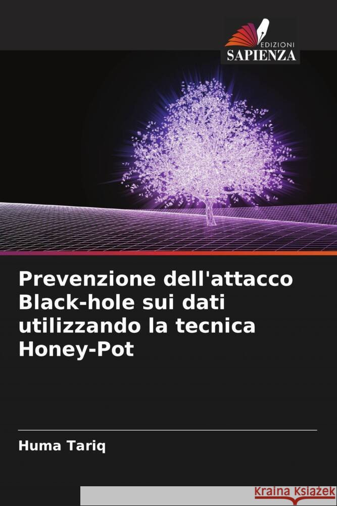 Prevenzione dell'attacco Black-hole sui dati utilizzando la tecnica Honey-Pot Tariq, Huma 9786204687278 Edizioni Sapienza - książka