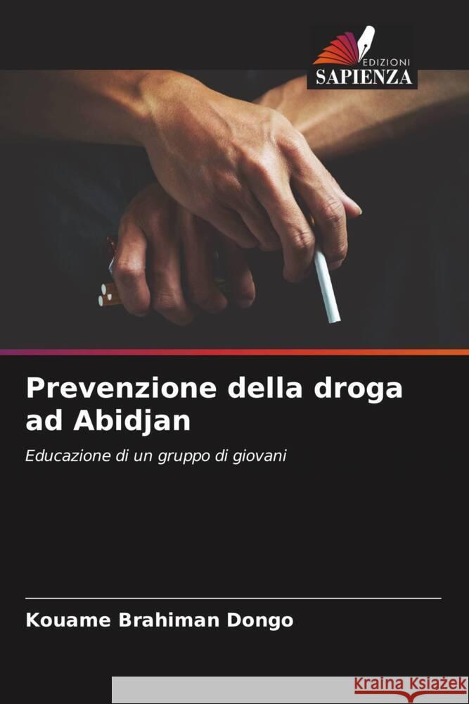 Prevenzione della droga ad Abidjan Dongo, Kouamé Brahiman 9786204406312 Edizioni Sapienza - książka