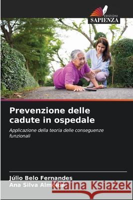 Prevenzione delle cadute in ospedale Belo Fernandes, Júlio, Silva Almeida, Ana 9786208721718 Edizioni Sapienza - książka