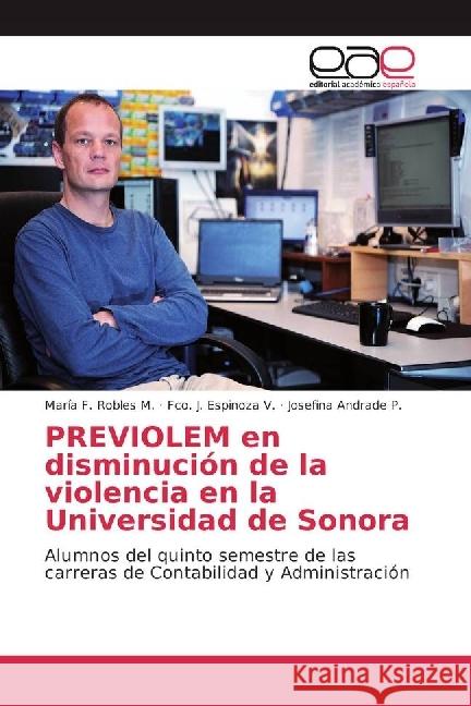 PREVIOLEM en disminución de la violencia en la Universidad de Sonora : Alumnos del quinto semestre de las carreras de Contabilidad y Administración Robles M., María F.; Espinoza V., Fco. J.; Andrade P., Josefina 9786202244688 Editorial Académica Española - książka