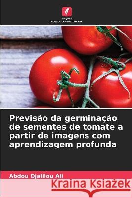 Previsao da germinacao de sementes de tomate a partir de imagens com aprendizagem profunda Abdou Djalilou Ali   9786205940211 Edicoes Nosso Conhecimento - książka