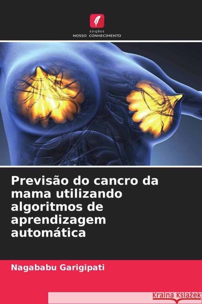 Previsão do cancro da mama utilizando algoritmos de aprendizagem automática GARIGIPATI, NAGABABU 9786206311904 Edições Nosso Conhecimento - książka
