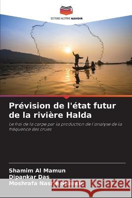 Prevision de l'etat futur de la riviere Halda Shamim Al Mamun Dipankar Das Moshrafa Nasrin Shantu 9786206212041 Editions Notre Savoir - książka