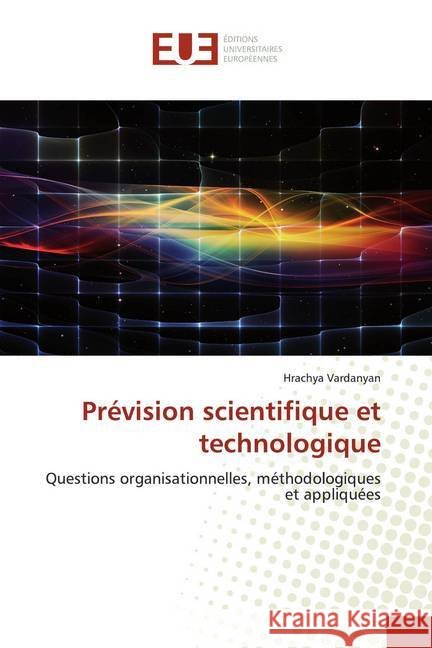 Prévision scientifique et technologique : Questions organisationnelles, méthodologiques et appliquées Vardanyan, Hrachya 9786139557417 Éditions universitaires européennes - książka