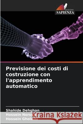 Previsione dei costi di costruzione con l'apprendimento automatico Dehghan, Shahide, Norouzi, Hossein, Gholami, Hossein 9786208475864 Edizioni Sapienza - książka