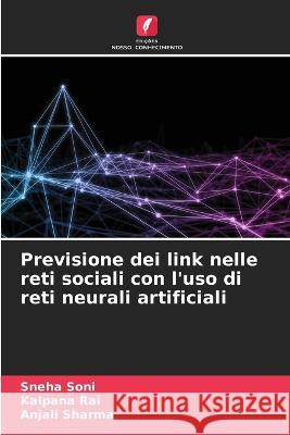 Previsione dei link nelle reti sociali con l\'uso di reti neurali artificiali Sneha Soni Kalpana Rai Anjali Sharma 9786205625996 Edicoes Nosso Conhecimento - książka