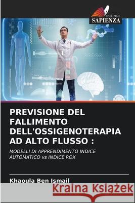 PREVISIONE DEL FALLIMENTO DELL'OSSIGENOTERAPIA AD ALTO FLUSSO : Ben Ismail, Khaoula 9786202002127 Edizioni Sapienza - książka