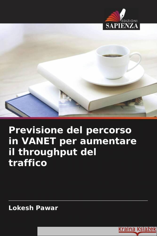 Previsione del percorso in VANET per aumentare il throughput del traffico Pawar, Lokesh 9786204598864 Edizioni Sapienza - książka