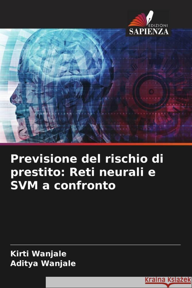 Previsione del rischio di prestito: Reti neurali e SVM a confronto Wanjale, Kirti, Wanjale, Aditya 9786208638924 Edizioni Sapienza - książka
