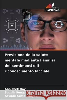 Previsione della salute mentale mediante l'analisi dei sentimenti e il riconoscimento facciale Roy, Abhishek, Sengupta, Souvik, Nayak, Aswani Kumar 9786208497989 Edizioni Sapienza - książka