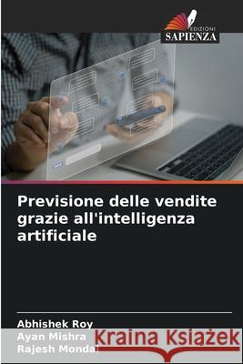Previsione delle vendite grazie all'intelligenza artificiale Roy, Abhishek, Mishra, Ayan, Mondal, Rajesh 9786209368684 Edizioni Sapienza - książka