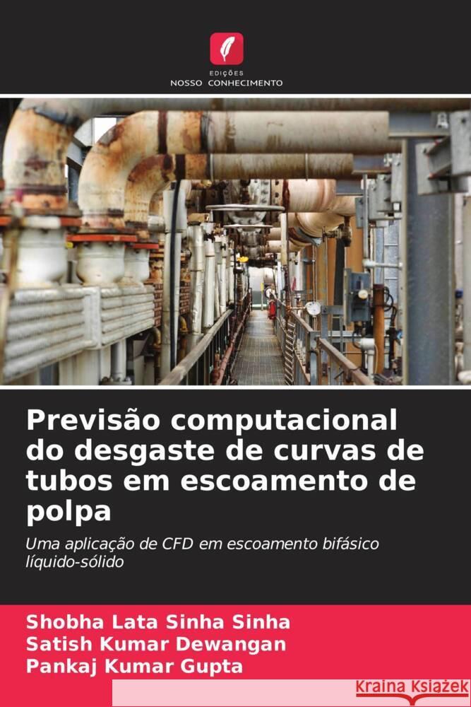 Previs?o computacional do desgaste de curvas de tubos em escoamento de polpa Shobha Lata Sinha Sinha Satish Kumar Dewangan Pankaj Kumar Gupta 9786208070977 Edicoes Nosso Conhecimento - książka