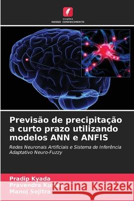 Previs?o de precipita??o a curto prazo utilizando modelos ANN e ANFIS Pradip Kyada Pravendra Kumar Manoj Sojitra 9786207554911 Edicoes Nosso Conhecimento - książka