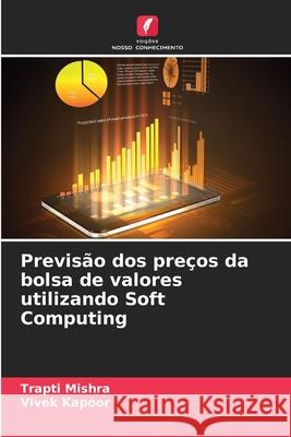 Previsão dos preços da bolsa de valores utilizando Soft Computing Mishra, Trapti, Kapoor, Vivek 9783330974098 Edições Nosso Conhecimento - książka