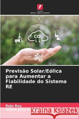 Previs?o Solar/E?lica para Aumentar a Fiabilidade do Sistema RE Rejo Roy Albert John Varghese 9786205762196 Edicoes Nosso Conhecimento - książka