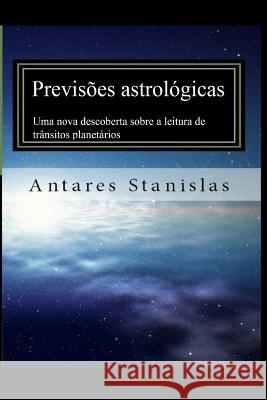 Previsoes astrologicas. Uma nova descoberta sobre a leitura de transitos planetarios Stanislas, Antares 9781535402101 Createspace Independent Publishing Platform - książka