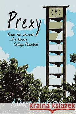 Prexy: From the Journals of a Rookie College President Anderson, Albert 9781612043814 Strategic Book Publishing - książka