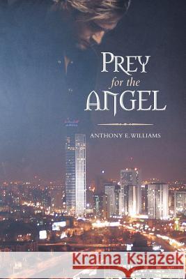 Prey for the Angel Anthony E. Williams 9781493120000 Xlibris Corporation - książka