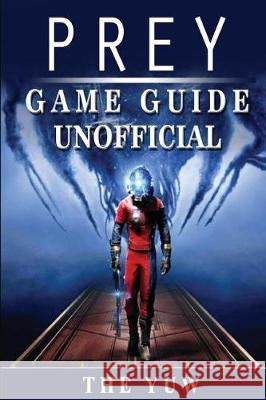 Prey Game Guide Unofficial The Yuw 9781975613235 Createspace Independent Publishing Platform - książka