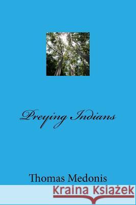 Preying Indians Thomas Medonis 9781483997889 Createspace - książka
