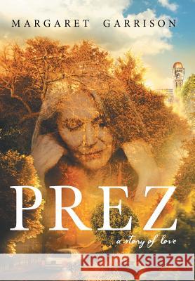 Prez: A Story of Love Margaret Garrison 9781458216632 Abbott Press - książka