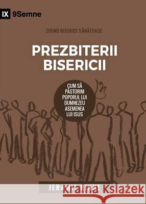 Prezbiterii Bisericii (Church Elders) (Romanian): How to Shepherd God's People Like Jesus Rinne, Jeramie 9781950396498 9marks - książka