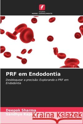 PRF em Endodontia Deepak Sharma Sandhya Kapoor Punia 9786207534913 Edicoes Nosso Conhecimento - książka