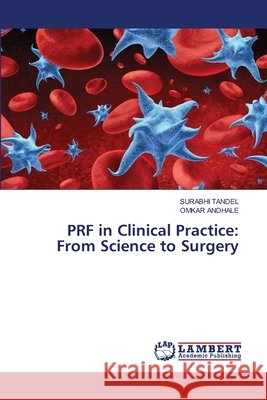 PRF in Clinical Practice: From Science to Surgery TANDEL, SURABHI, ANDHALE, OMKAR 9786209596995 LAP Lambert Academic Publishing - książka