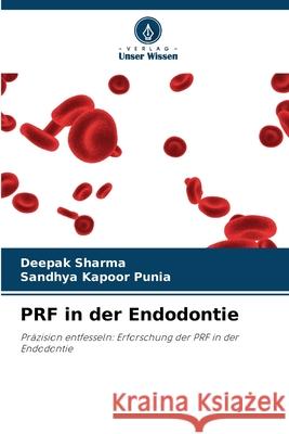 PRF in der Endodontie Deepak Sharma Sandhya Kapoor Punia 9786207534821 Verlag Unser Wissen - książka