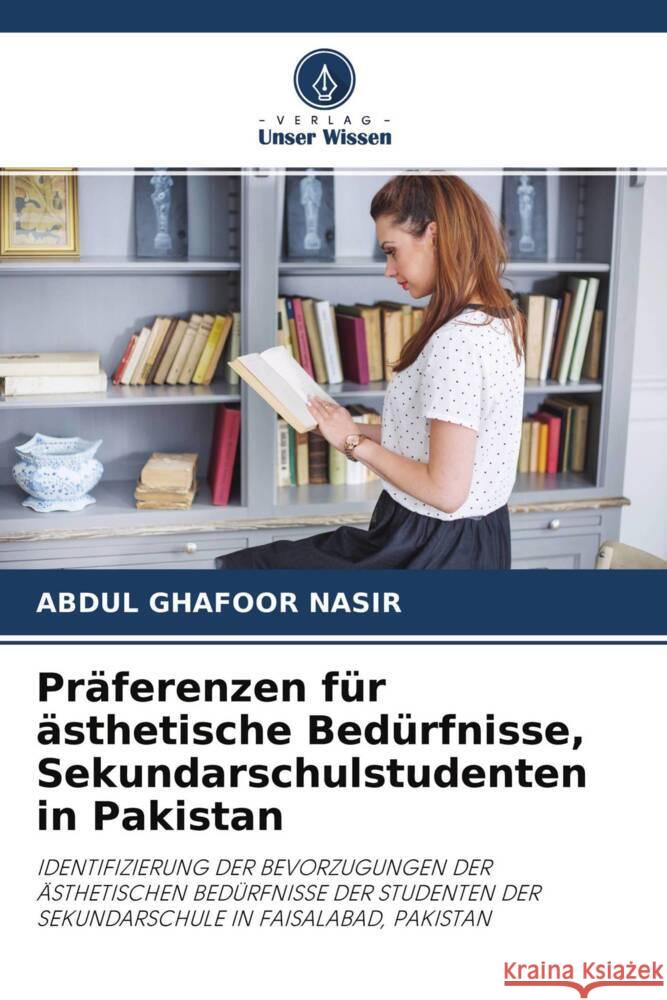 Präferenzen für ästhetische Bedürfnisse, Sekundarschulstudenten in Pakistan Nasir, Abdul Ghafoor 9786202995955 Verlag Unser Wissen - książka