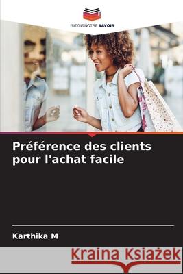 Préférence des clients pour l'achat facile M, Karthika 9786209461842 Editions Notre Savoir - książka