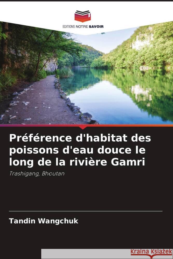 Préférence d'habitat des poissons d'eau douce le long de la rivière Gamri Wangchuk, Tandin 9786205530757 Editions Notre Savoir - książka
