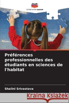 Pr?f?rences professionnelles des ?tudiants en sciences de l\'habitat Shalini Srivastava 9786205711859 Editions Notre Savoir - książka