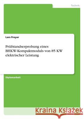 Prüfstandserprobung eines BHKW-Kompaktmoduls von 85 KW elektrischer Leistung Freyer, Lars 9783838662022 Diplom.de - książka