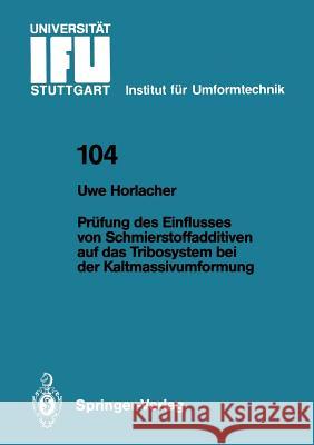 Prüfung des Einflusses von Schmierstoffadditiven auf das Tribosystem bei der Kaltmassivumformung Uwe J. Horlacher 9783540521761 Springer-Verlag Berlin and Heidelberg GmbH &  - książka