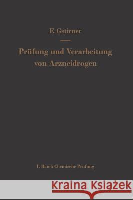 Prüfung und Verarbeitung von Arzneidrogen: Erster Band Chemische Prüfung Fritz Gstirner 9783642490521 Springer-Verlag Berlin and Heidelberg GmbH &  - książka