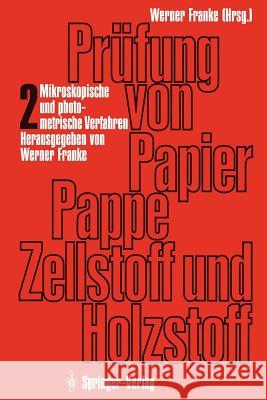 Prüfung Von Papier, Pappe, Zellstoff Und Holzstoff: Band 2: Mikroskopische Und Photometrische Verfahren Franke, Werner 9783642511066 Springer - książka